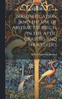bokomslag Personification and the Use of Abstract Subjects in the Attic Orators and Thukydides