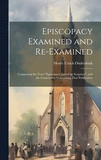 bokomslag Episcopacy Examined and Re-Examined