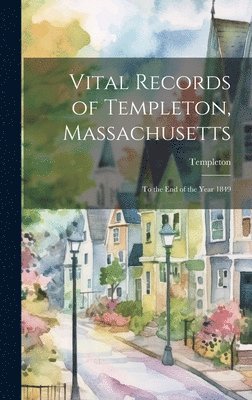 Templeton - Vital Records of Templeton, Massachusetts, Inbunden
