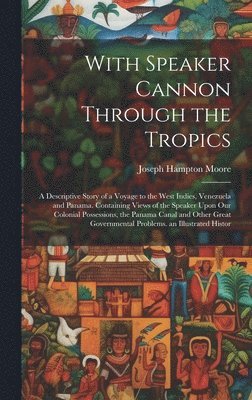 With Speaker Cannon Through the Tropics