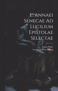 bokomslag L. Annaei Senecae Ad Lucilium Epistolae Selectae