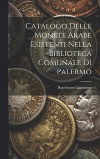 bokomslag Catalogo Delle Monete Arabe Esistenti Nella Biblioteca Comunale Di Palermo