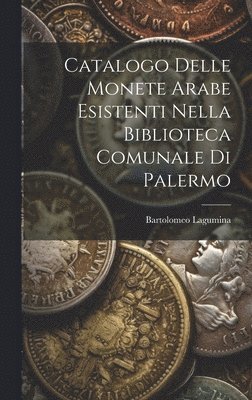 Catalogo Delle Monete Arabe Esistenti Nella Biblioteca Comunale Di Palermo 1