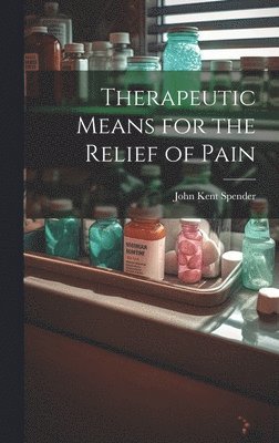 Therapeutic Means for the Relief of Pain 1