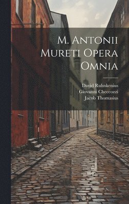 David Ruhnkenius, Marc-Antoine Muret, Karl Heinrich Frotscher - M. Antonii Mureti Opera Omnia, Inbunden