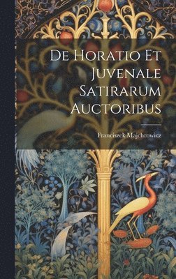 De Horatio Et Juvenale Satirarum Auctoribus 1