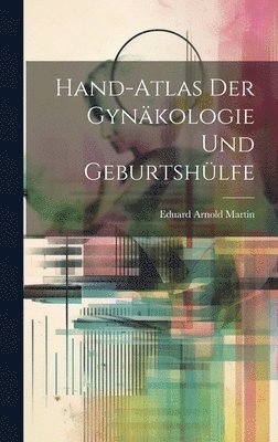 Eduard Arnold Martin - Hand-Atlas Der Gynäkologie Und Geburtshülfe, Inbunden