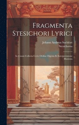 Stesichorus, Johann Andreas Suchfort - Fragmenta Stesichori Lyrici, Inbunden