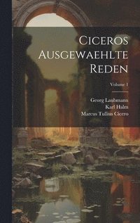 bokomslag Ciceros Ausgewaehlte Reden; Volume 1