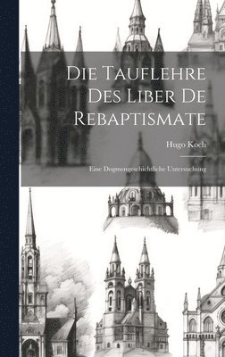 Die Tauflehre Des Liber De Rebaptismate 1