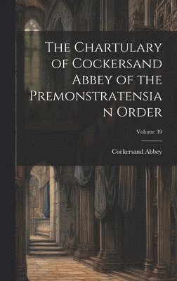 bokomslag Chartulary of Cockersand Abbey of the Premonstratensian Order; Volume 39