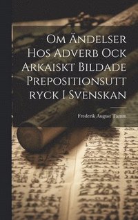 bokomslag Om ndelser Hos Adverb Ock Arkaiskt Bildade Prepositionsuttryck I Svenskan