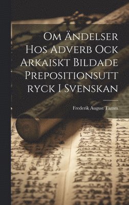 Om ndelser Hos Adverb Ock Arkaiskt Bildade Prepositionsuttryck I Svenskan 1