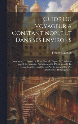 bokomslag Guide Du Voyageur a Constantinople Et Dans Ses Environs