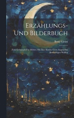Betty Gleim - Erzählungs- Und Bilderbuch, Inbunden