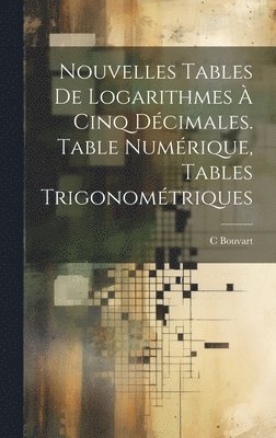 bokomslag Nouvelles Tables De Logarithmes  Cinq Dcimales. Table Numrique, Tables Trigonomtriques