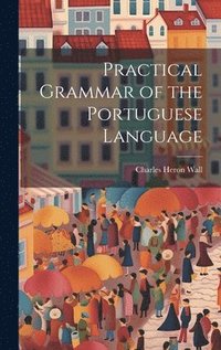 bokomslag Practical Grammar of the Portuguese Language
