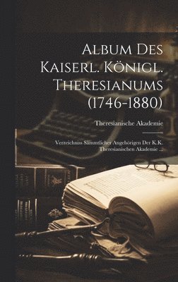 bokomslag Album Des Kaiserl. Knigl. Theresianums (1746-1880)