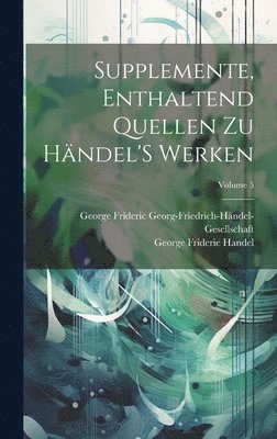 Supplemente, Enthaltend Quellen Zu Hndel'S Werken; Volume 5 1