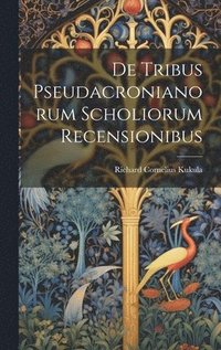 bokomslag De Tribus Pseudacronianorum Scholiorum Recensionibus