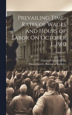 Charles Ferris Gettemy, Massachusetts Bureau of Statistics - Prevailing Time-Rates of Wages and Hours of Labor On October L, 1910; Volume 41, Inbunden