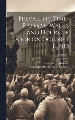 Prevailing Time-Rates of Wages and Hours of Labor On October L, 1910; Volume 41 1