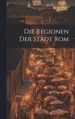 bokomslag Die Regionen der Stadt Rom