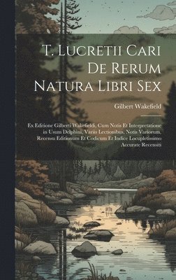 Gilbert Wakefield - T. Lucretii Cari De Rerum Natura Libri Sex, Inbunden