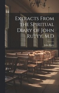 bokomslag Extracts From the Spiritual Diary of John Rutty, M.D