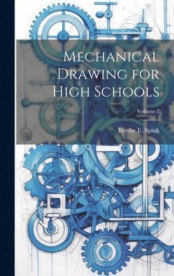 Berthe E Spink, Berthe E. Spink - Mechanical Drawing for High Schools; Volume 2, Inbunden