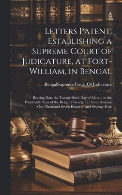 bokomslag Letters Patent, Establishing a Supreme Court of Judicature, at Fort-William, in Bengal