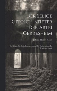 bokomslag Der Selige Gerrich, Stifter Der Abtei Gerresheim