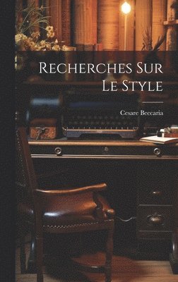 Cesare Beccaria - Recherches Sur Le Style, Inbunden