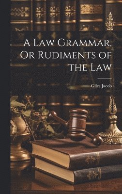 Giles Jacob - Law Grammar, Or Rudiments of the Law, Inbunden