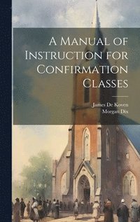 bokomslag A Manual of Instruction for Confirmation Classes