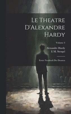 Alexandre Hardy, E M Stengel, E. M. Stengel, E M. Stengel - Theatre D'Alexandre Hardy, Inbunden