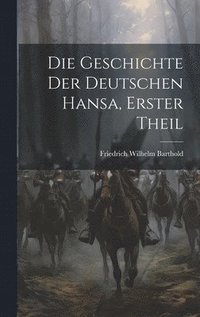 bokomslag Die Geschichte Der Deutschen Hansa, Erster Theil