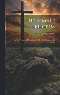 bokomslag The Female Pilgrim