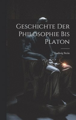 bokomslag Geschichte Der Philosophie Bis Platon