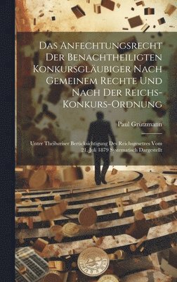 Das Anfechtungsrecht Der Benachtheiligten Konkursglubiger Nach Gemeinem Rechte Und Nach Der Reichs-Konkurs-Ordnung 1