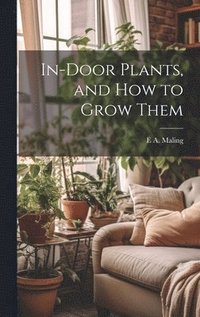 bokomslag In-Door Plants, and How to Grow Them