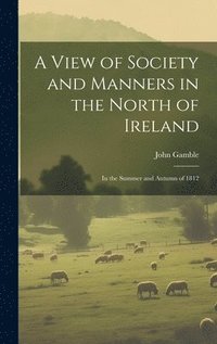 bokomslag A View of Society and Manners in the North of Ireland