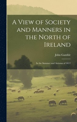 bokomslag View of Society and Manners in the North of Ireland