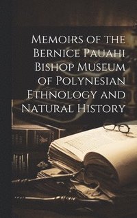 bokomslag Memoirs of the Bernice Pauahi Bishop Museum of Polynesian Ethnology and Natural History