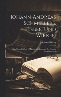 bokomslag Johann Andreas Schmellers, Leben Und Wirken