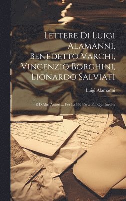 bokomslag Lettere Di Luigi Alamanni, Benedetto Varchi, Vincenzio Borghini, Lionardo Salviati