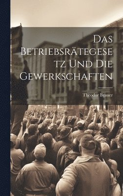 Das Betriebsrtegesetz Und Die Gewerkschaften 1