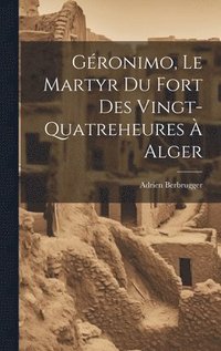 bokomslag Gronimo, Le Martyr Du Fort Des Vingt-Quatreheures  Alger