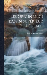 bokomslag Les Origines Du Bassin Suprieur De L'Escaut