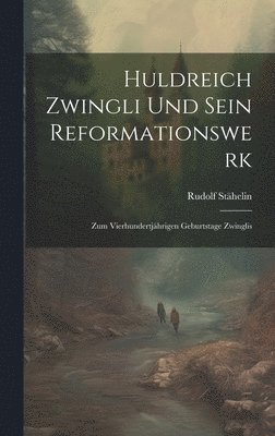 bokomslag Huldreich Zwingli Und Sein Reformationswerk